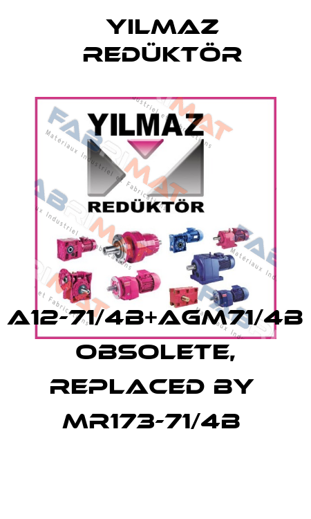 A12-71/4B+AGM71/4B obsolete, replaced by  MR173-71/4b  Yılmaz Redüktör