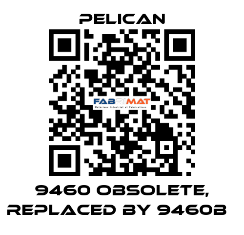 9460 obsolete, replaced by 9460B   Pelican