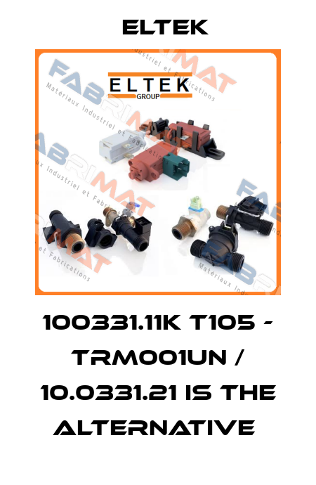 100331.11K T105 - TRM001UN / 10.0331.21 is the alternative  Eltek