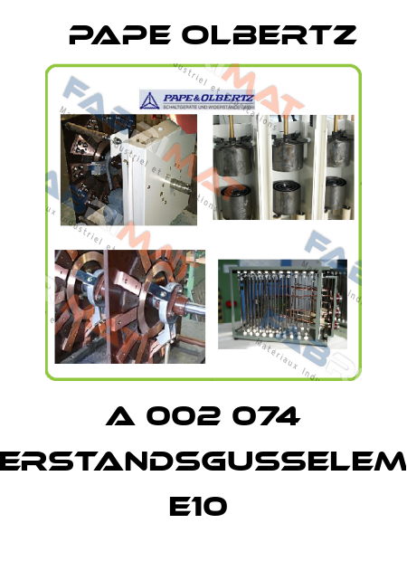 A 002 074 WIDERSTANDSGUßELEMENT  E10  Pape Olbertz