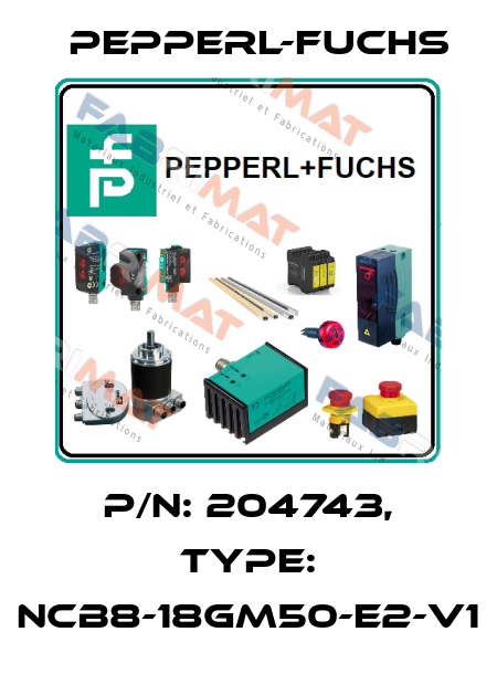 p/n: 204743, Type: NCB8-18GM50-E2-V1 Pepperl-Fuchs