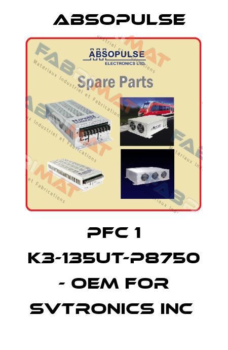 PFC 1 K3-135UT-P8750 - OEM for SVTronics Inc  ABSOPULSE