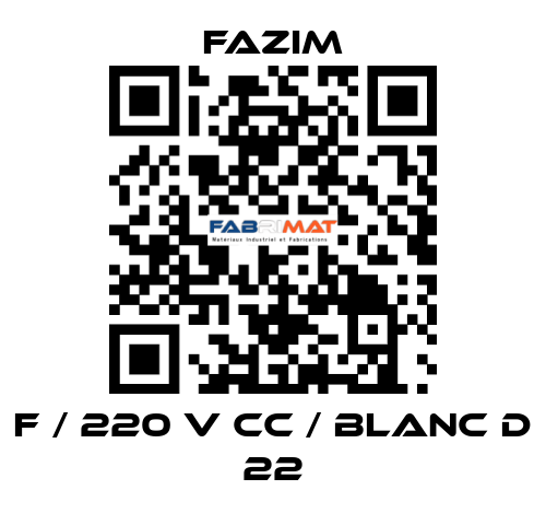 F / 220 V CC / BLANC D 22 Fazim