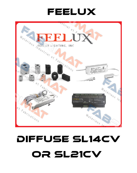 DIFFUSE SL14CV OR SL21CV  Feelux