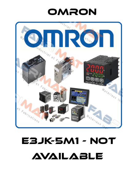 E3JK-5M1 - not available  Omron