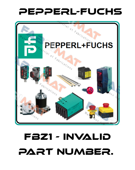 FBZ1 - INVALID PART NUMBER.  Pepperl-Fuchs