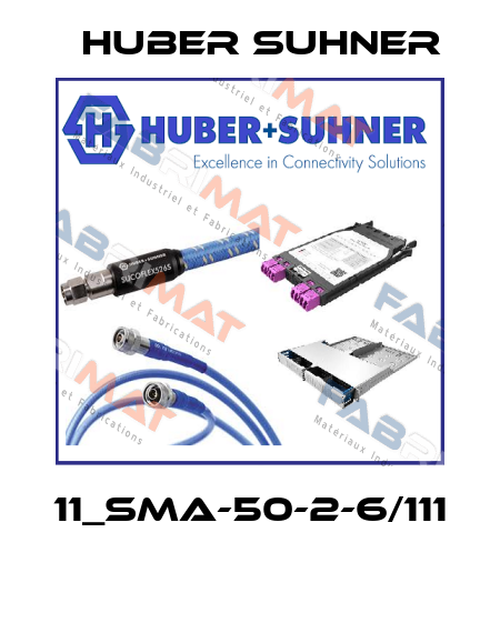 11_SMA-50-2-6/111  Huber Suhner