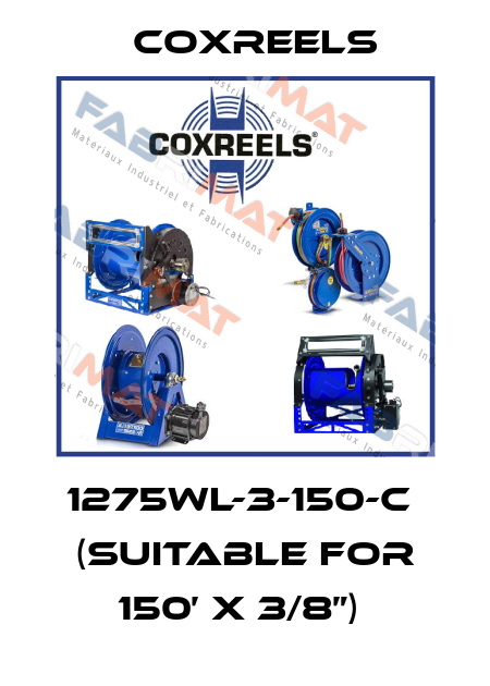 1275WL-3-150-C  (suitable for 150’ x 3/8”)  Coxreels