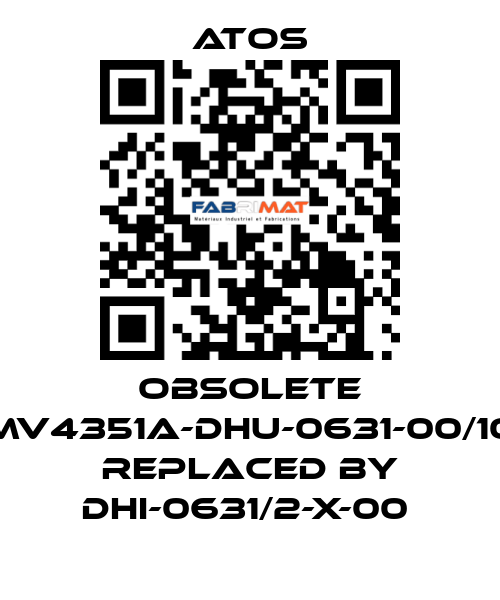 Obsolete MV4351A-DHU-0631-00/10 replaced by DHI-0631/2-X-00  Atos