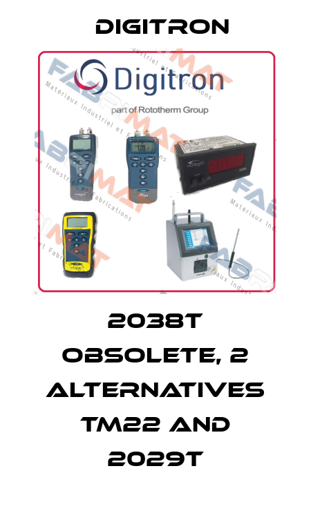 2038T obsolete, 2 alternatives TM22 and 2029t Digitron