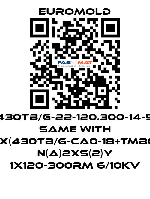 430TB/G-22-120.300-14-5 same with 3x(430TB/G-CA0-18+TMBC) N(A)2XS(2)Y 1X120-300RM 6/10KV EUROMOLD