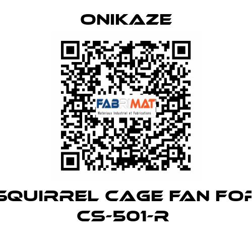 squirrel cage fan for CS-501-R  Onikaze