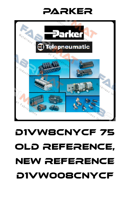 D1VW8CNYCF 75 old reference, new reference D1VW008CNYCF Parker