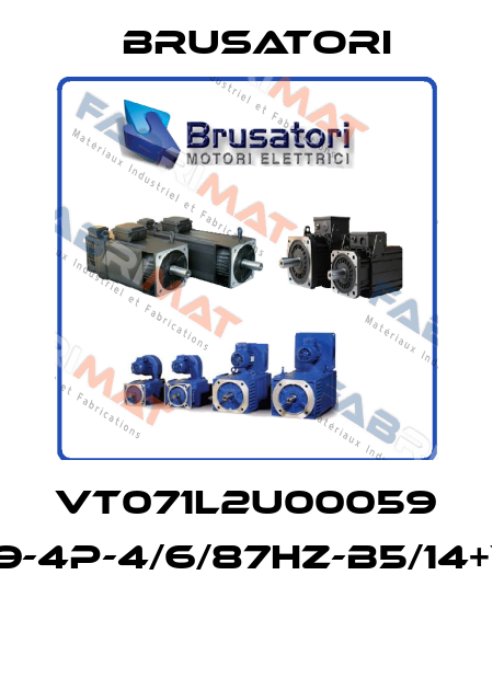 VT071L2U00059 B-VT71L-1,09-4P-4/6/87HZ-B5/14+VF601024L  Brusatori
