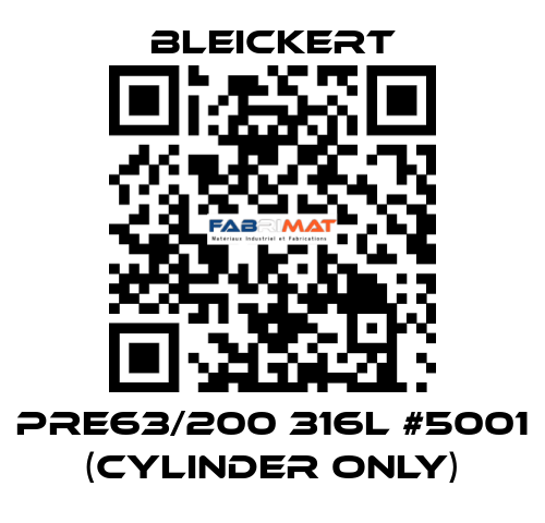 PRE63/200 316l #5001 (cylinder only) Bleickert