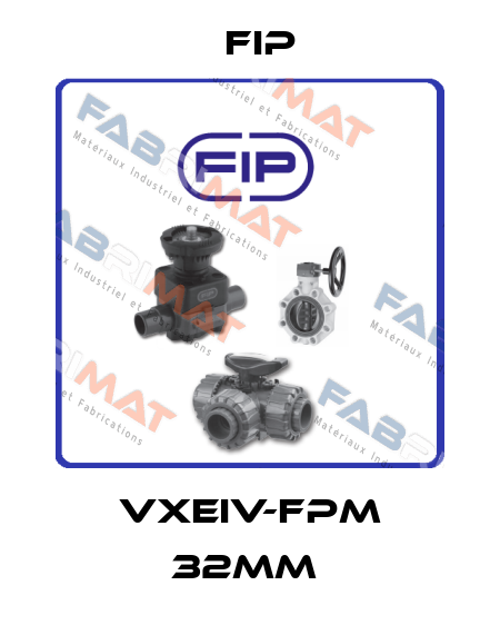 VXEIV-FPM 32mm  Fip