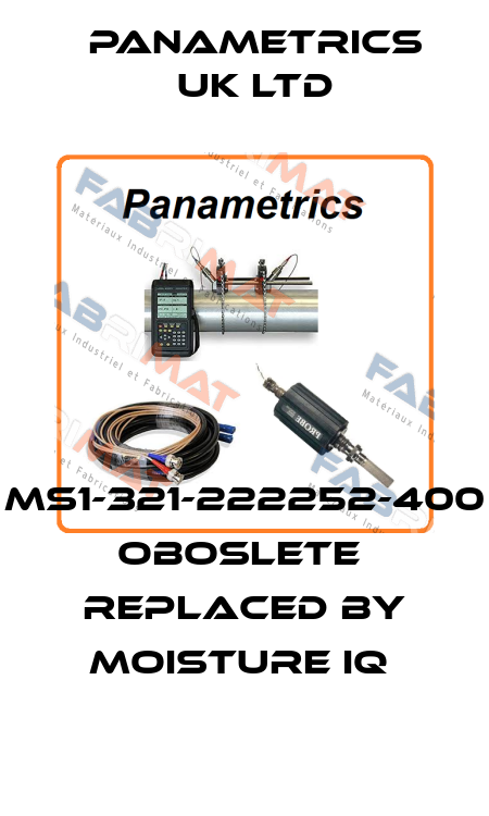 ms1-321-222252-400 oboslete  replaced by Moisture IQ  PANAMETRICS UK LTD