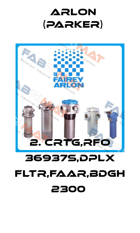 2. CRTG,RFO 36937S,DPLX FLTR,FAAR,BDGH 2300  Arlon (Parker)